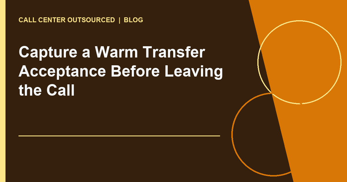 Capture a Warm Transfer Acceptance Before Leaving the Call editorial illustration